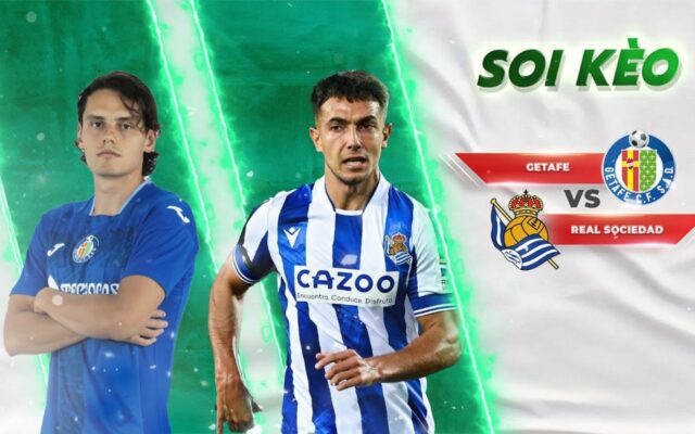 Đưa ra kèo cược phù hợp dành cho Getafe và Real Sociedad