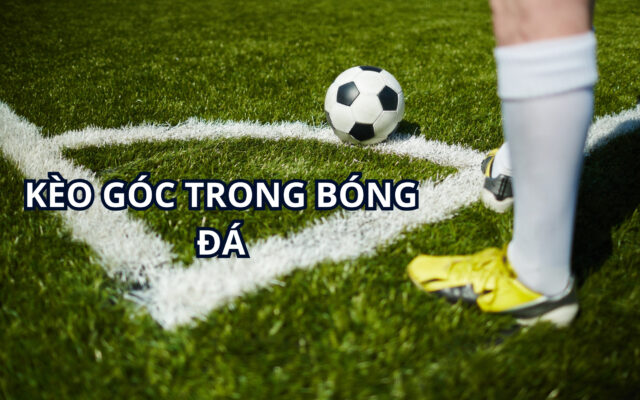 Kèo góc ít khi xuất hiện trong các ván cược bóng đá