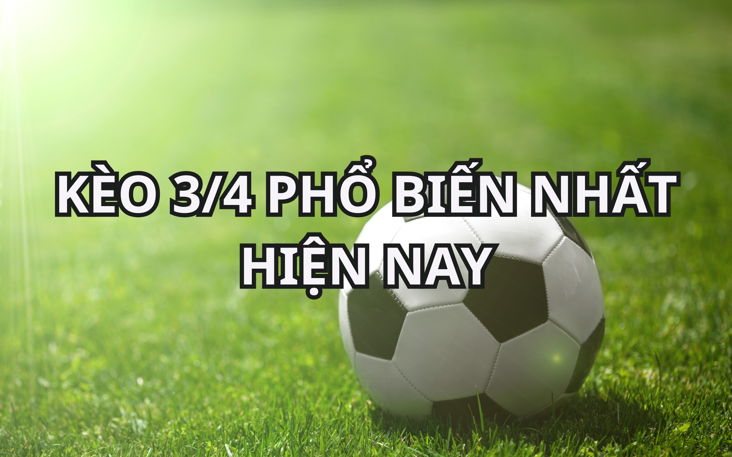 Kèo ¾ phổ biến nhất khi cược bóng đá