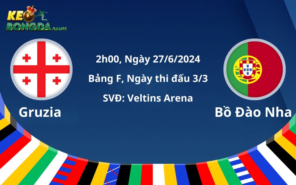 Gruzia vs Bồ Đào Nha sẽ gặp nhau vào ngày 27/6/2024