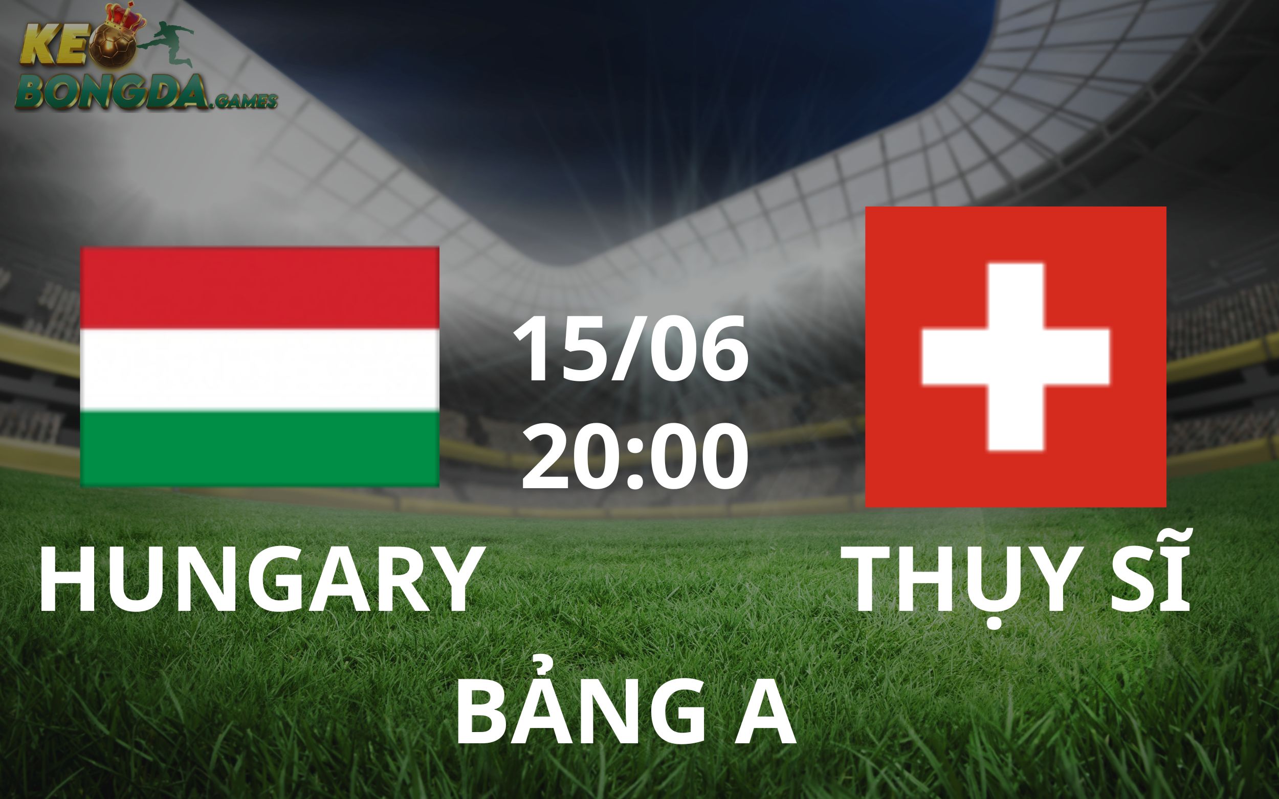 Nhận định trận đấu Hungary vs Thuỵ Sĩ