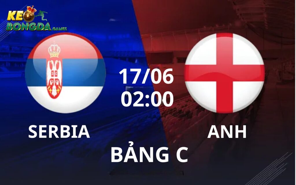 Soi kèo 2 đội Serbia vs Anh