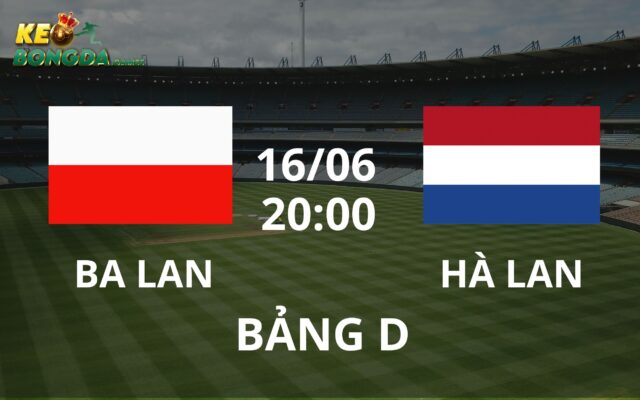 Soi kèo nhận định trận đấu Ba Lan vs Hà Lan
