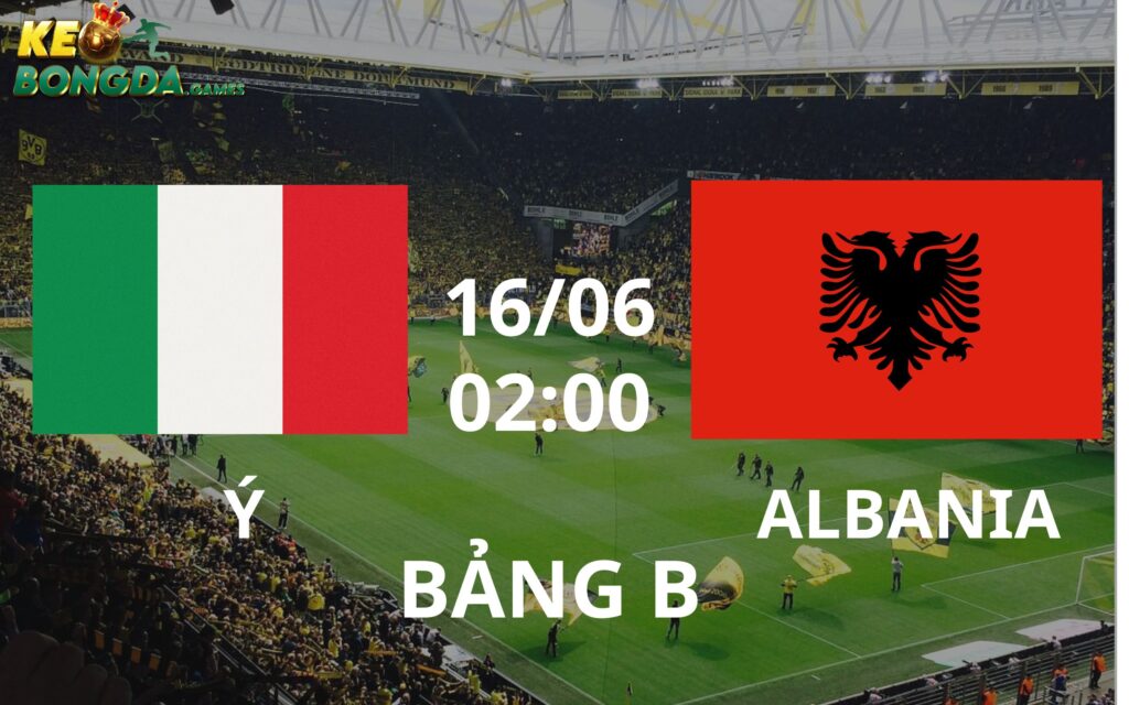 Soi kèo nhận định trận đấu Ý vs Albania ngày 16/06 sắp tới