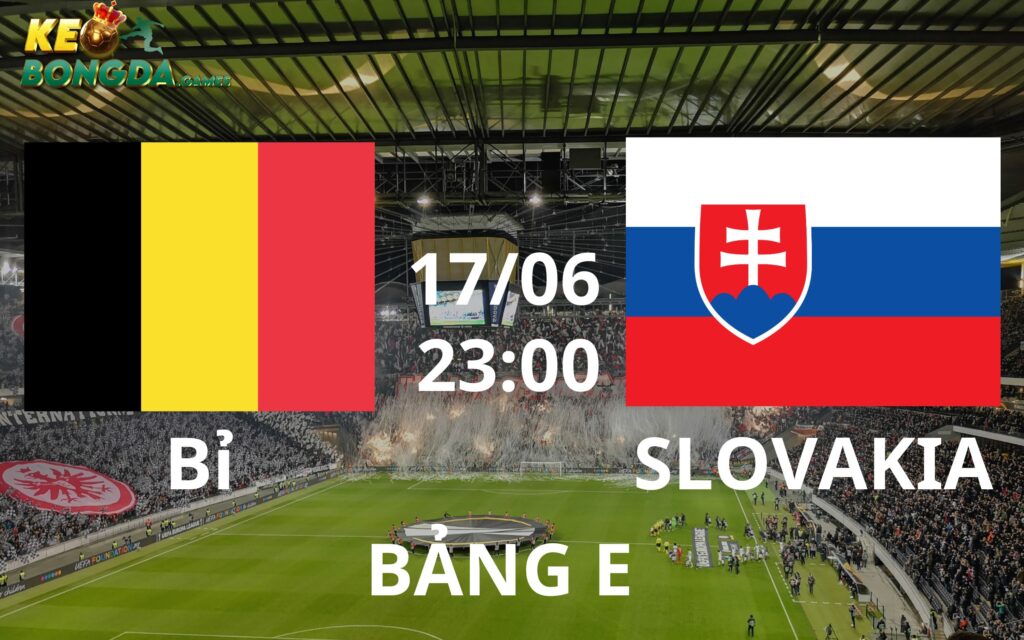 Tổng quan về 2 đội Bỉ vs Slovakia